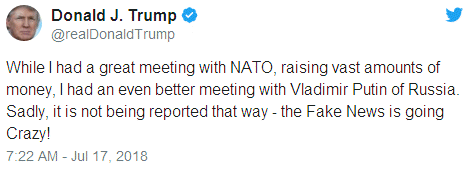 While I had a great meeting with NATO, raising vast amounts of money, I had an even better meeting with Vladimir Putin of Russia. Sadly, it is not being reported that way - the Fake News is going Crazy!