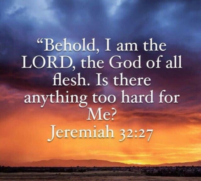 Is there anything too hard for God?